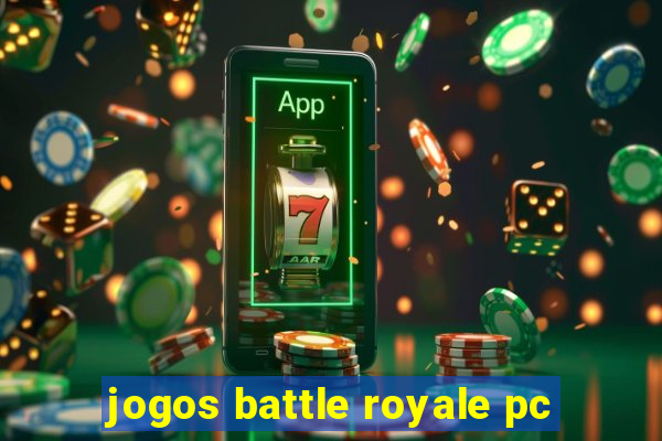 jogos battle royale pc